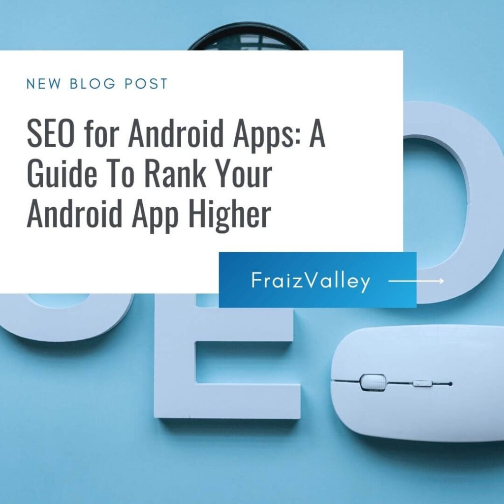 SEO for Android Apps: A Guide To Rank Your Android App Higher | By Fraiz Valley